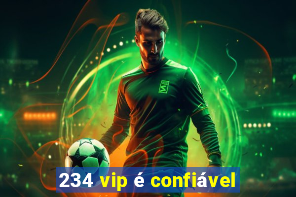 234 vip é confiável